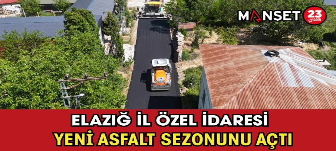 Elazığ İl Özel İdaresi Yeni Asfalt Sezonunu Açtı