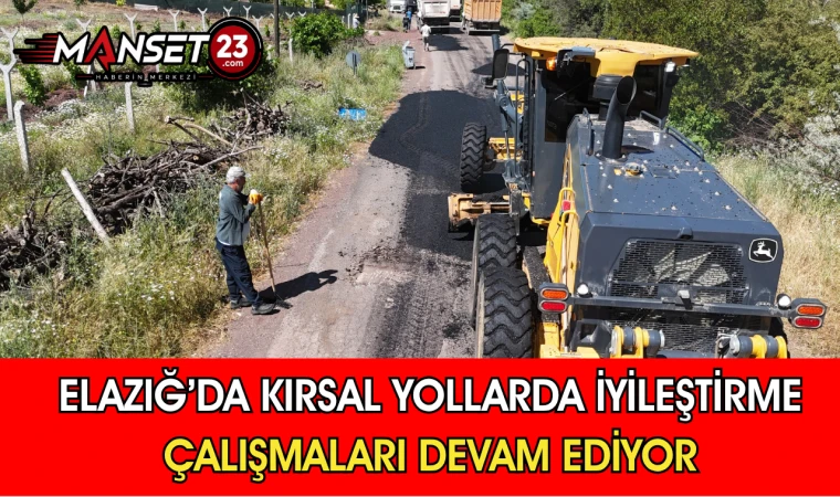 Elazığ’da Kırsal Yollarda İyileştirme Çalışmaları Devam Ediyor