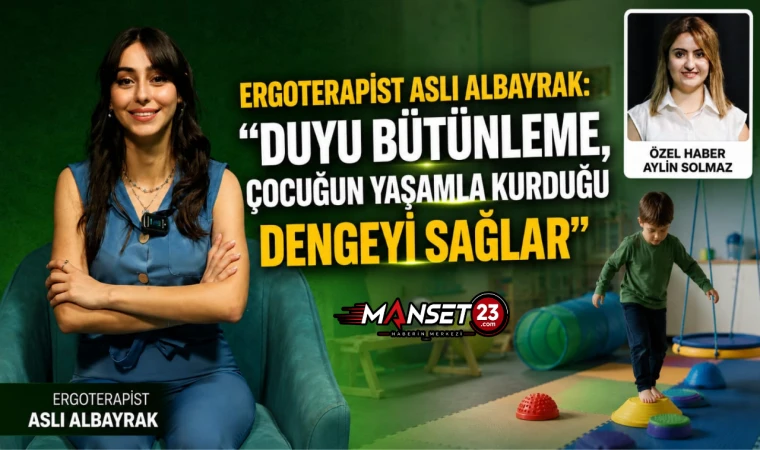 Ergoterapist Aslı Albayrak: “Duyu Bütünleme, Çocuğun Yaşamla Kurduğu Dengeyi Sağlar”
