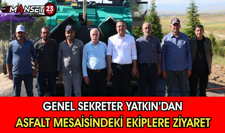 Genel Sekreter Yatkın’dan Asfalt Mesaisindeki Ekiplerine Ziyaret