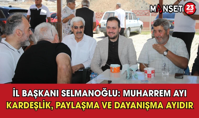 İl Başkanı Selmanoğlu: Muharrem Ayı Kardeşlik Paylaşma Ve Dayanışma Ayıdır