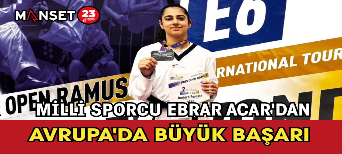 Milli Sporcu Ebrar Acar'dan Avrupa'da Büyük Başarı