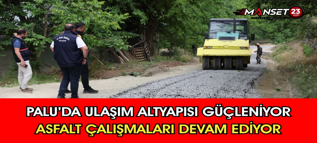Palu’da Ulaşım Altyapısı Güçleniyor Asfalt Çalışmaları Devam Ediyor