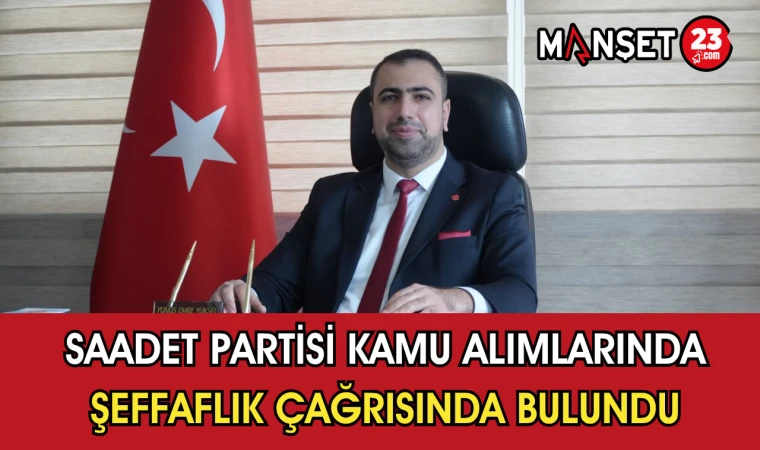 Saadet Partisi Kamu Alımlarında Şeffaflık Çağrısında Bulundu
