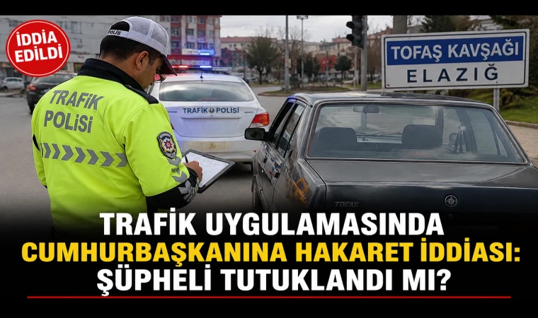 Trafik Uygulamasında Cumhurbaşkanına Hakaret İddiası: Şüpheli Tutuklandı mı?