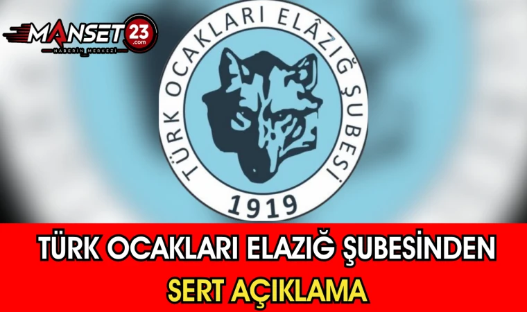 Türk Ocakları Elazığ Şubesinden Sert Açıklama