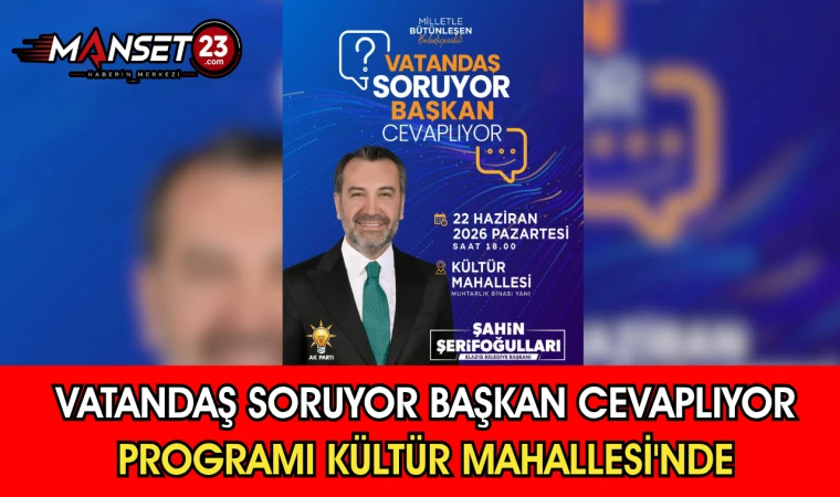 Vatandaş Soruyor Başkan Cevaplıyor Programı Kültür Mahallesi'nde