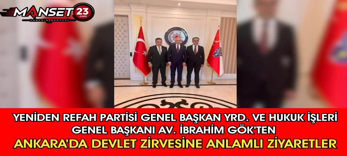 Yeniden Refah Partisi Genel Başkan Yrd ve Hukuk İşleri Genel Başkanı Av.İbrahim Gök’ten Ankara’da Devlet Zirvesine Anlamlı Ziyaretler