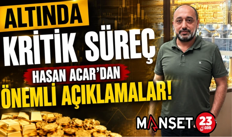 Altında Kritik Süreç: Hasan Acar'dan Önemli Açıklamalar