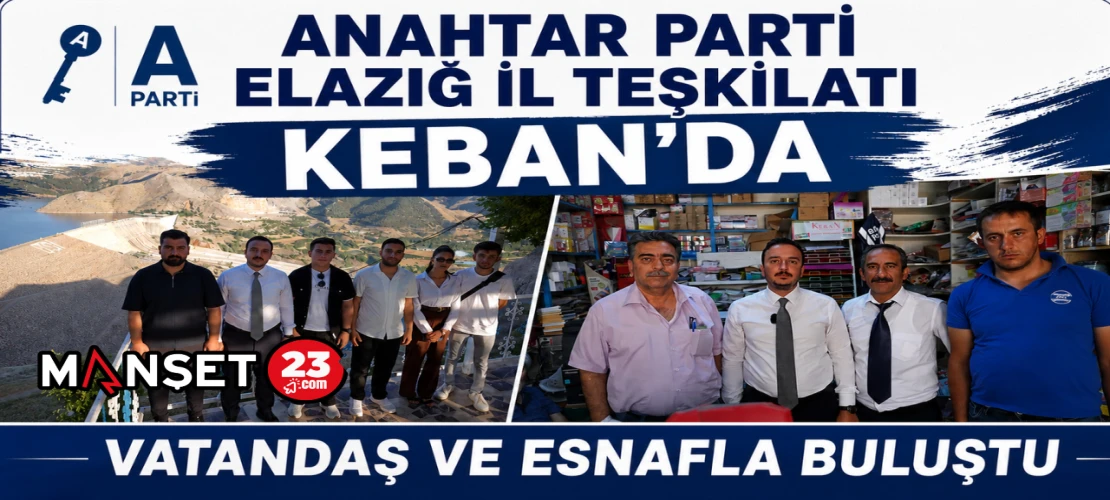Anahtar Parti Elazığ İl Teşkilatı Keban'da Vatandaş ve Esnafla Buluştu