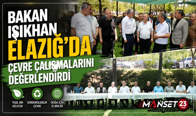 Bakan Işıkhan Elazığ’da Çevre Çalışmalarını Değerlendirdi