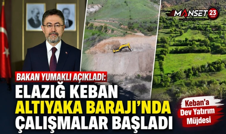 Bakan Yumaklı Açıkladı: Elazığ Keban Altıyaka Barajı'nda Çalışmalar Başladı