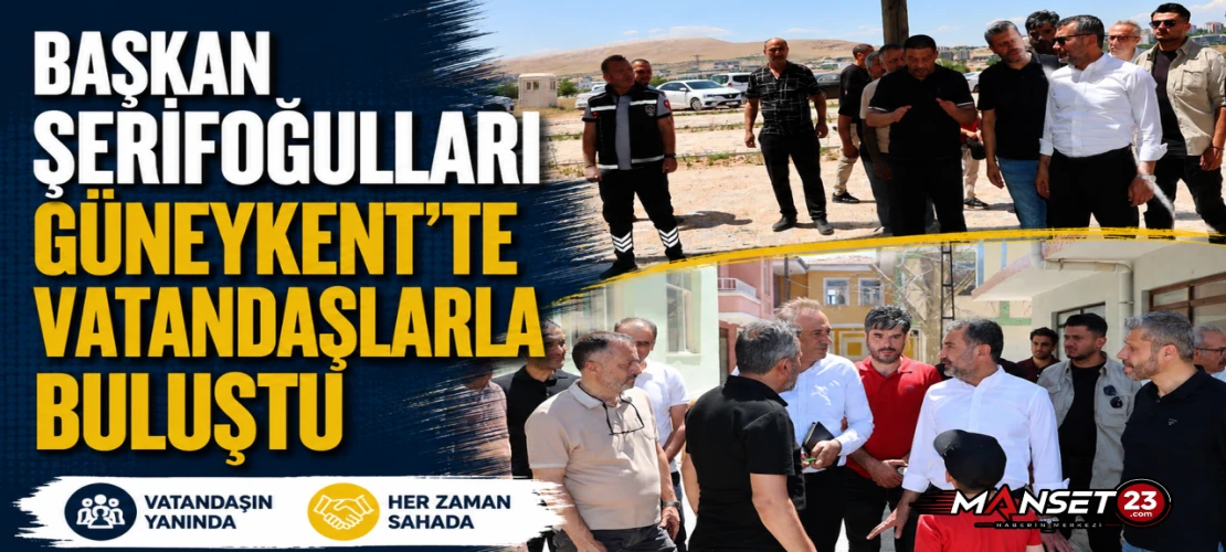 Başkan Şerifoğulları Güneykent'te Vatandaşlarla Buluştu