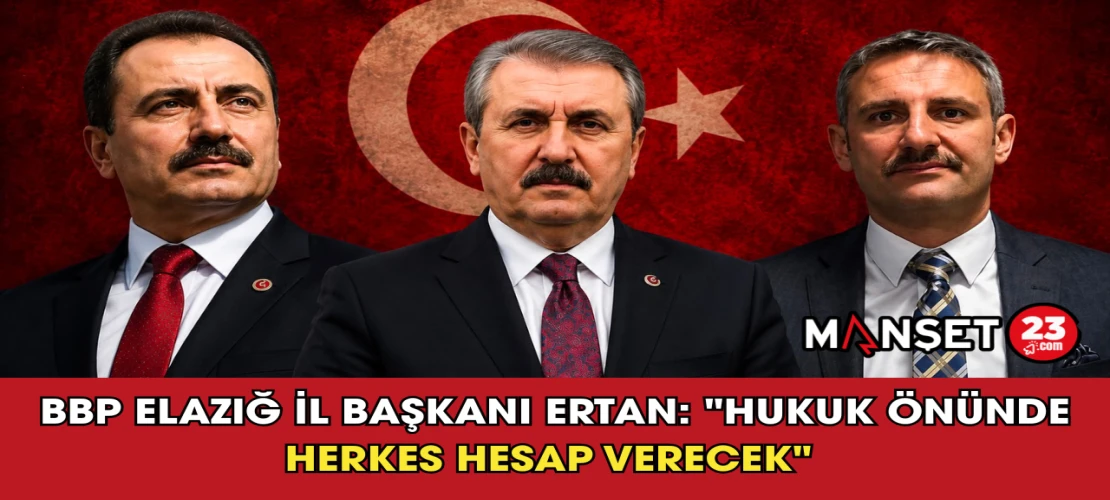 BBP Elazığ İl Başkanı Ertan: "Hukuk Önünde Herkes Hesap Verecek"