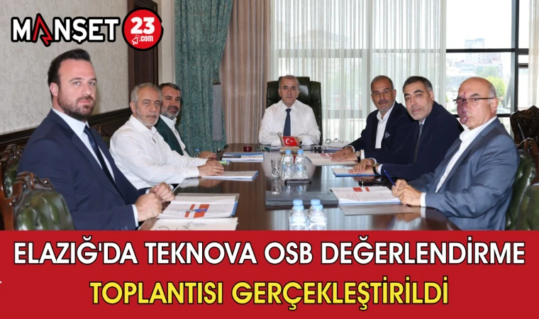 Elazığ'da Teknova OSB Değerlendirme Toplantısı Gerçekleştirildi