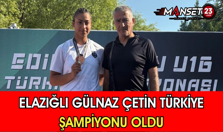 Elazığlı Gülnaz Çetin Türkiye Şampiyonu Oldu