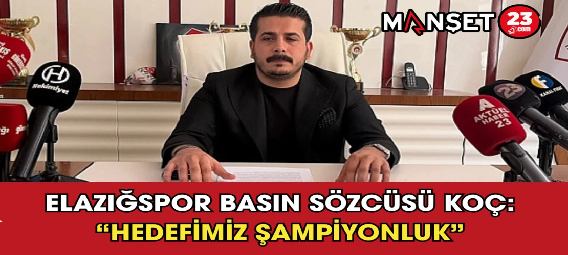 Elazığspor Basın Sözcüsü Koç: “Hedefimiz Şampiyonluk”