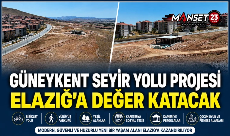 Güneykent Seyir Yolu Projesi Elazığ'a Değer Katacak