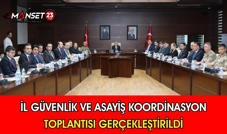 İl Güvenlik Ve Asayiş Koordinasyon Toplantısı Gerçekleştirildi
