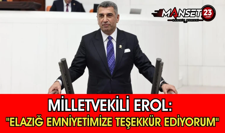 Milletvekili Erol: "Elazığ Emniyetimize Teşekkür Ediyorum"