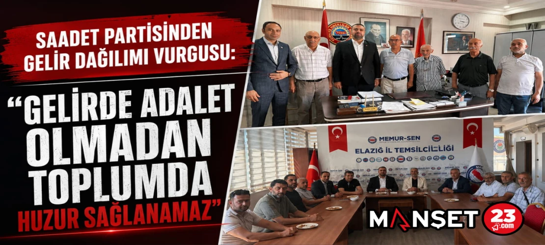 Saadet Partisinden Gelir Dağılımı Vurgusu: "Gelirde Adalet Olmadan Toplumda Huzur Sağlanamaz"