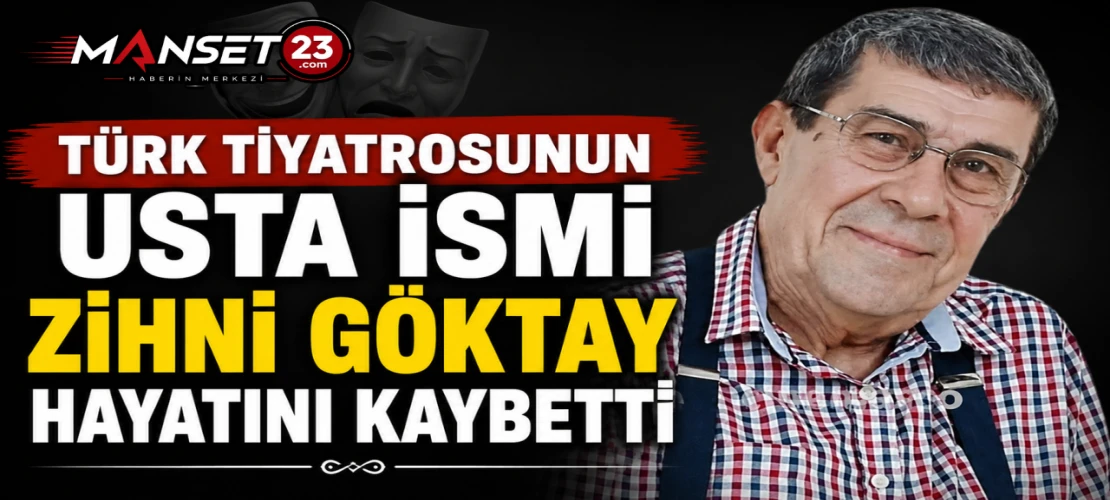 Türk Tiyatrosunun Usta İsmi Zihni Göktay Hayatını Kaybetti