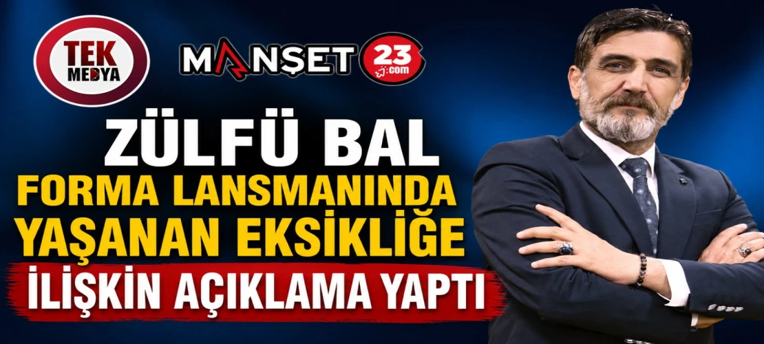 Zülfü Bal Forma Lansmanında Yaşanan Eksikliğe İlişkin Açıklama Yaptı