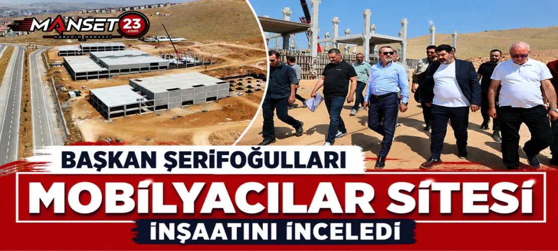 Başkan Şerifoğulları Mobilyacılar Sitesi İnşaatını İnceledi