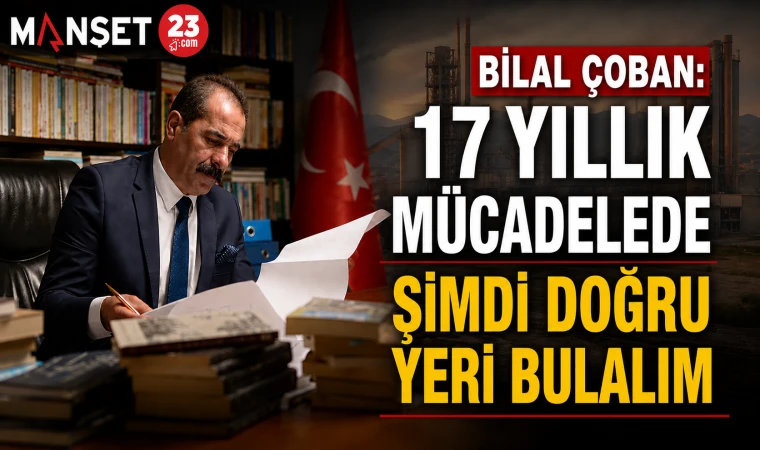 Bilal Çoban: 17 Yıllık Mücadelede Şimdi Doğru Yeri Bulalım