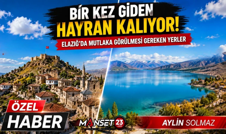 Bir Kez Giden Hayran Kalıyor! Elazığ’da Mutlaka Görülmesi Gereken Yerler