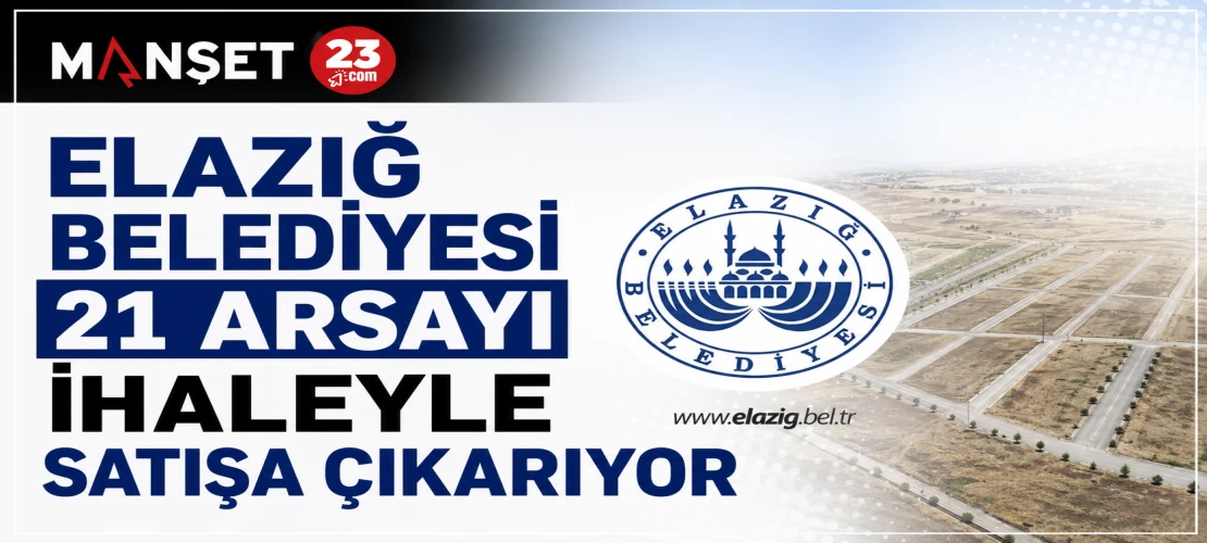 Elazığ Belediyesi 21 Arsayı İhaleyle Satışa Çıkarıyor