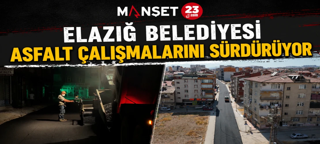 Elazığ Belediyesi Asfalt Çalışmalarını Sürdürüyor