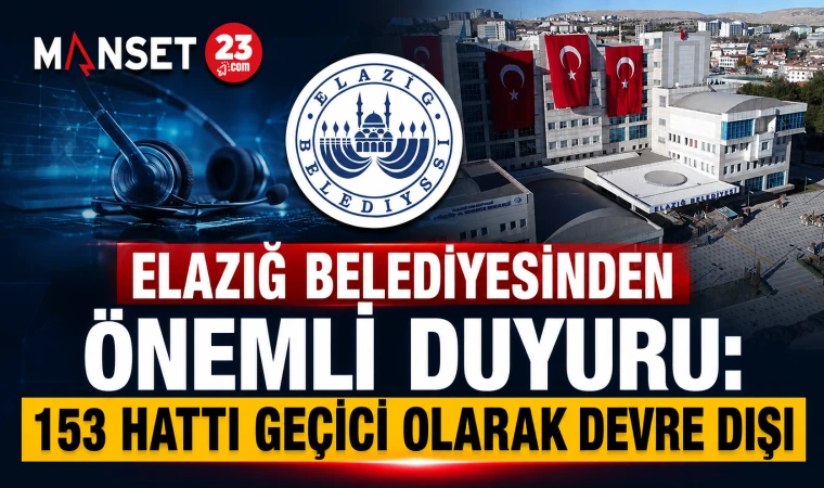 Elazığ Belediyesinden Önemli Duyuru: 153 Hattı Geçici Olarak Devre Dışı