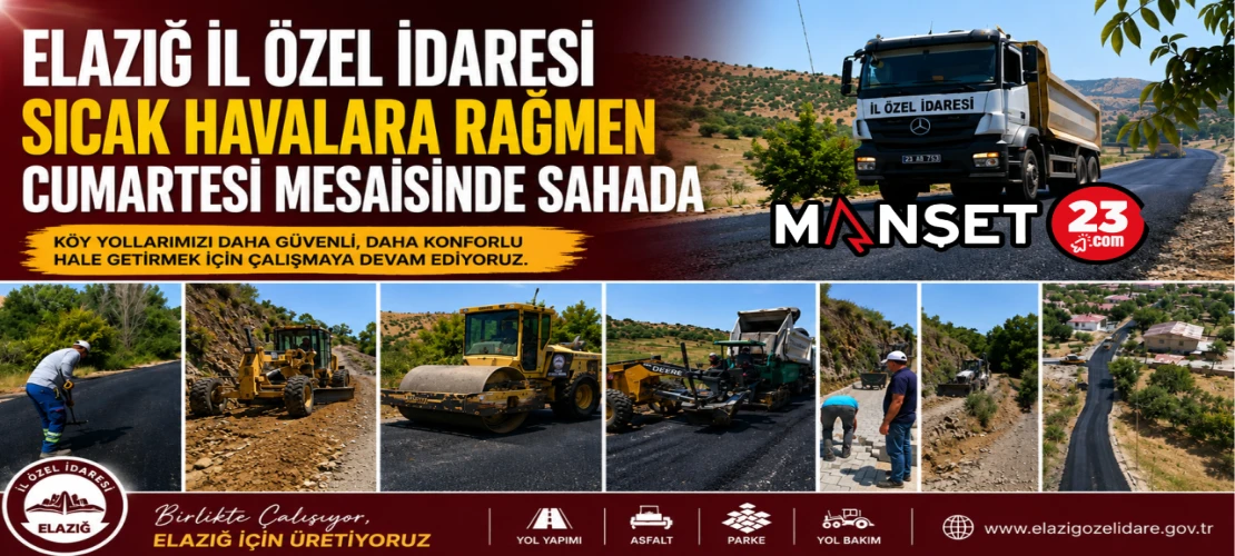 Elazığ İl Özel İdaresi Sıcak Havalara Rağmen Cumartesi Mesaisinde Sahada