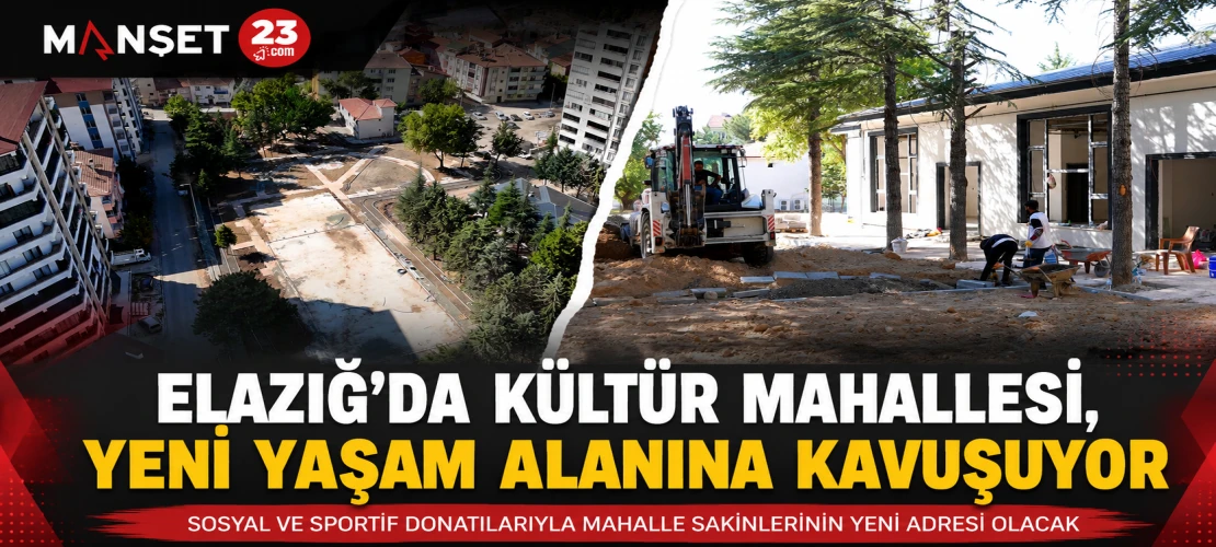 Elazığ’da Kültür Mahallesi, Yeni Yaşam Alanına Kavuşuyor