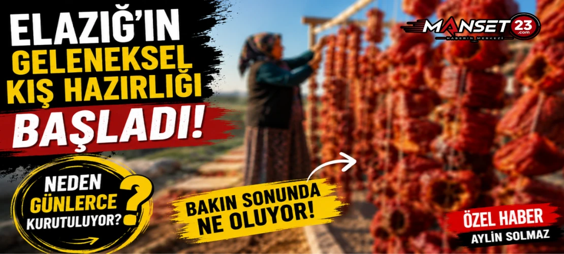 Elazığ’ın Geleneksel Kış Hazırlığı Başladı: Günlerce Kurutuluyor