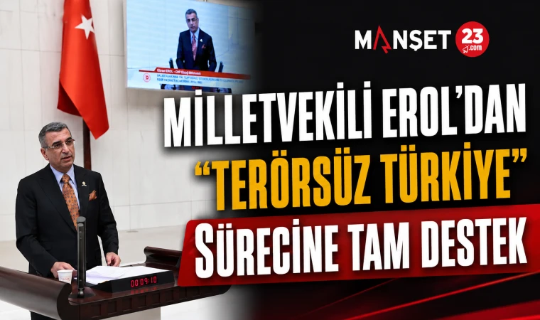 Milletvekili Erol’dan “Terörsüz Türkiye” Sürecine Tam Destek