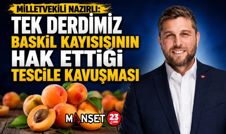 Milletvekili Nazırlı: Tek Derdimiz Baskil Kayısısının Hak Ettiği Tescile Kavuşması