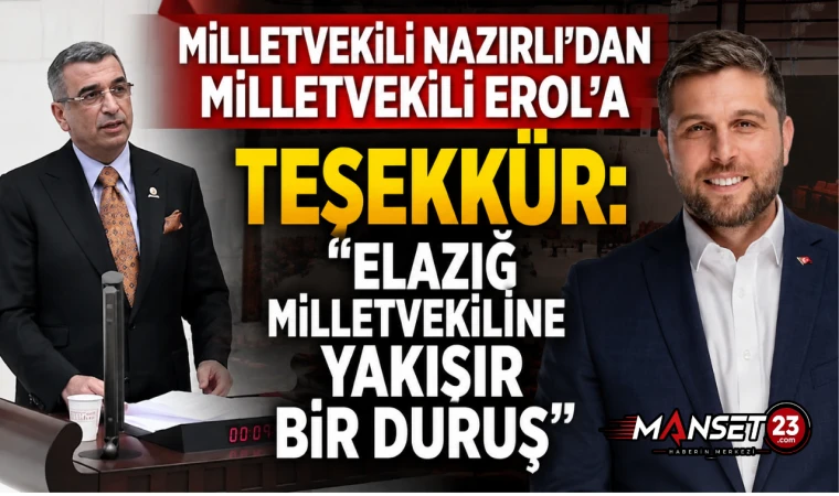 Milletvekili Nazırlı’dan Milletvekili Erol’a Teşekkür: “Elazığ Milletvekiline Yakışır Bir Duruş”