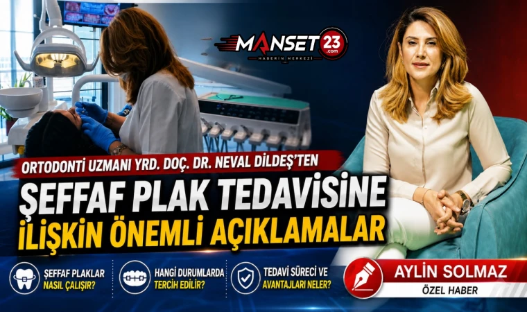 Ortodonti Uzmanı Yrd. Doç. Dr. Neval Dildeş’ten Şeffaf Plak Tedavisine İlişkin Önemli Açıklamalar