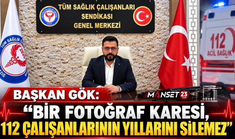 BAŞKAN GÖK: “BİR FOTOĞRAF KARESİ, 112 ÇALIŞANLARININ YILLARINI SİLEMEZ”