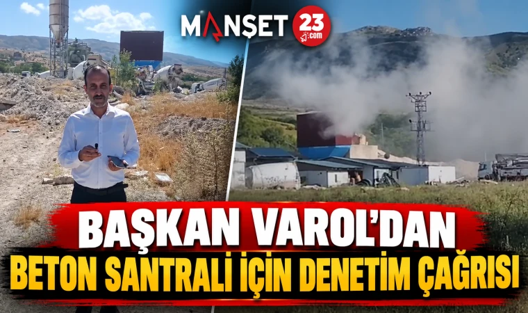 Başkan Varol’dan Beton Santrali İçin Denetim Çağrısı