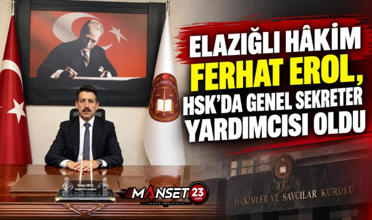 Elazığlı Hâkim Ferhat Erol, HSK’da Genel Sekreter Yardımcısı Oldu