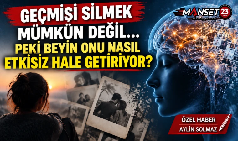 Geçmişi Silmek Mümkün Değil… Peki Beyin Onu Nasıl Etkisiz Hale Getiriyor?