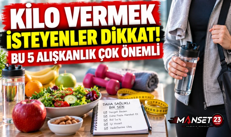 Kilo Vermek İsteyenler Dikkat! Bu 5 Alışkanlık Çok Önemli