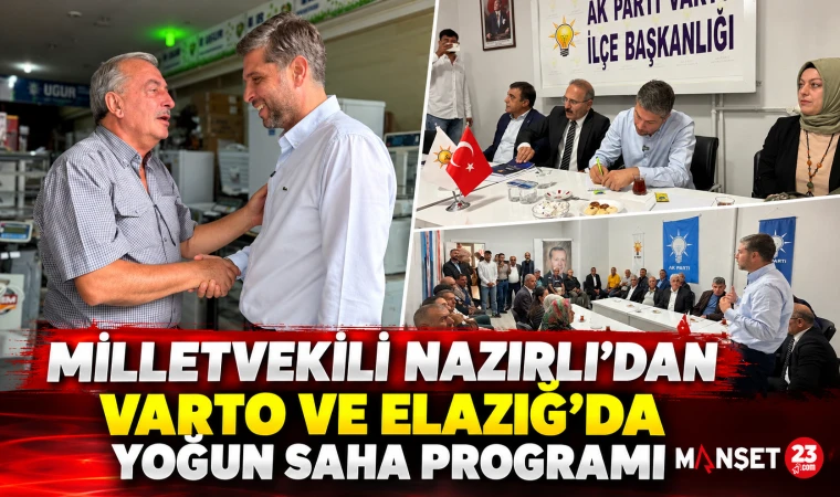 Milletvekili Nazırlı'dan Varto ve Elazığ'da Yoğun Saha Program