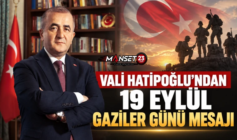 Vali Hatipoğlu’ndan 19 Eylül Gaziler Günü Mesajı