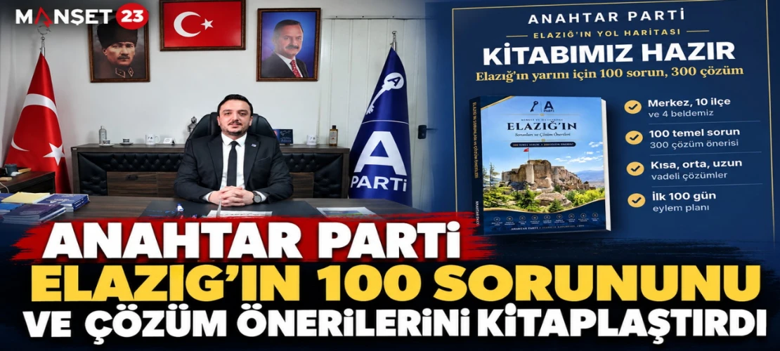 ANAHTAR PARTİ ELAZIĞ’IN 100 SORUNUNU VE ÇÖZÜM ÖNERİLERİNİ KİTAPLAŞTIRDI
