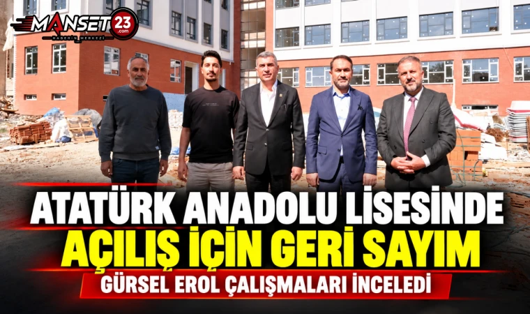 ATATÜRK ANADOLU LİSESİNDE AÇILIŞ İÇİN GERİ SAYIM: GÜRSEL EROL ÇALIŞMALARI İNCELEDİ