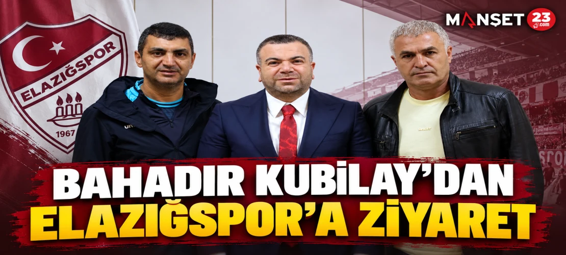 BAHADIR KUBİLAY’DAN ELAZIĞSPOR’A ZİYARET